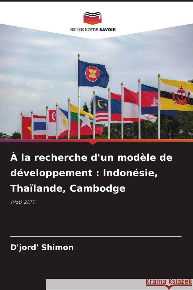 À la recherche d'un modèle de développement : Indonésie, Thaïlande, Cambodge Shimon, D'jord' 9786205422670 Editions Notre Savoir