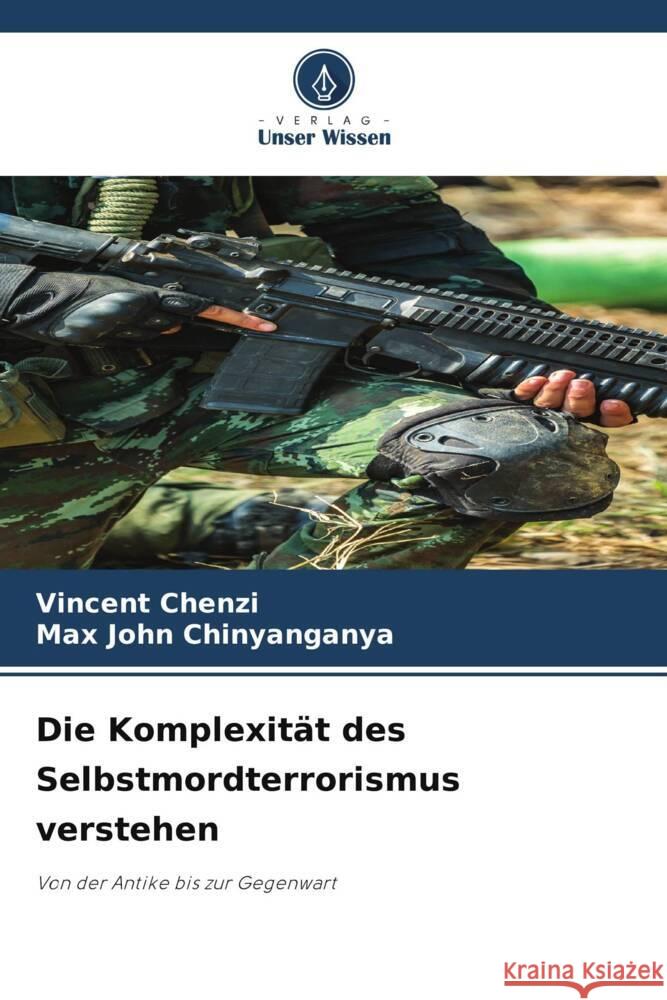 Die Komplexität des Selbstmordterrorismus verstehen Chenzi, Vincent, Chinyanganya, Max John 9786205422946