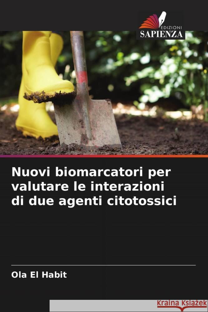 Nuovi biomarcatori per valutare le interazioni di due agenti citotossici El Habit, Ola 9786205423097