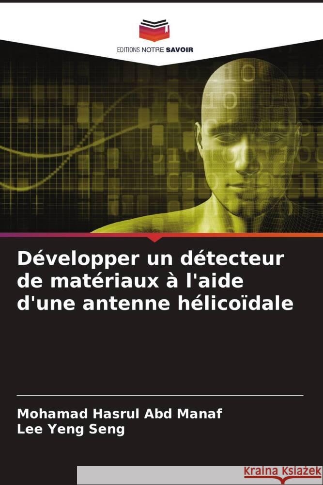 Développer un détecteur de matériaux à l'aide d'une antenne hélicoïdale Abd Manaf, Mohamad Hasrul, Yeng Seng, Lee 9786205423127