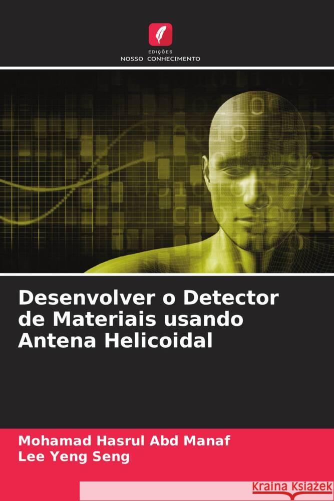 Desenvolver o Detector de Materiais usando Antena Helicoidal Abd Manaf, Mohamad Hasrul, Yeng Seng, Lee 9786205423196 Edições Nosso Conhecimento