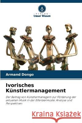 Ivorisches K?nstlermanagement Armand Dongo 9786205423240