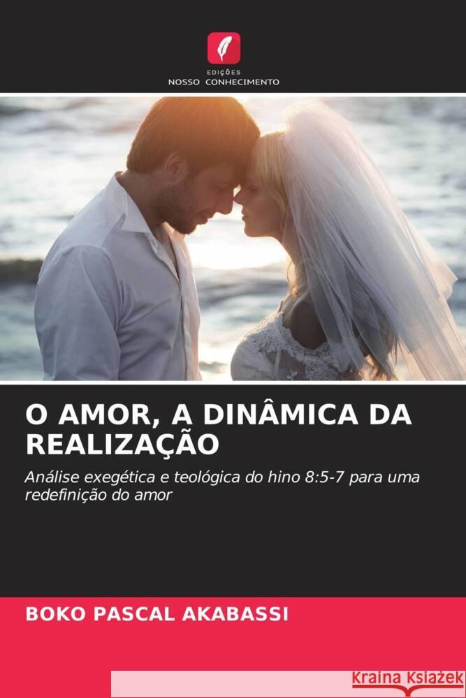 O AMOR, A DINÂMICA DA REALIZAÇÃO AKABASSI, BOKO PASCAL 9786205423622