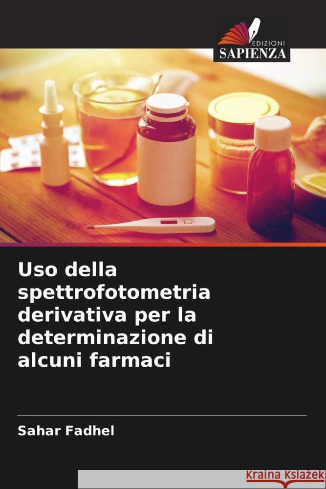 Uso della spettrofotometria derivativa per la determinazione di alcuni farmaci Fadhel, Sahar 9786205423691 Edizioni Sapienza