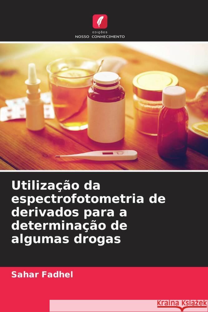 Utilização da espectrofotometria de derivados para a determinação de algumas drogas Fadhel, Sahar 9786205423707 Edições Nosso Conhecimento