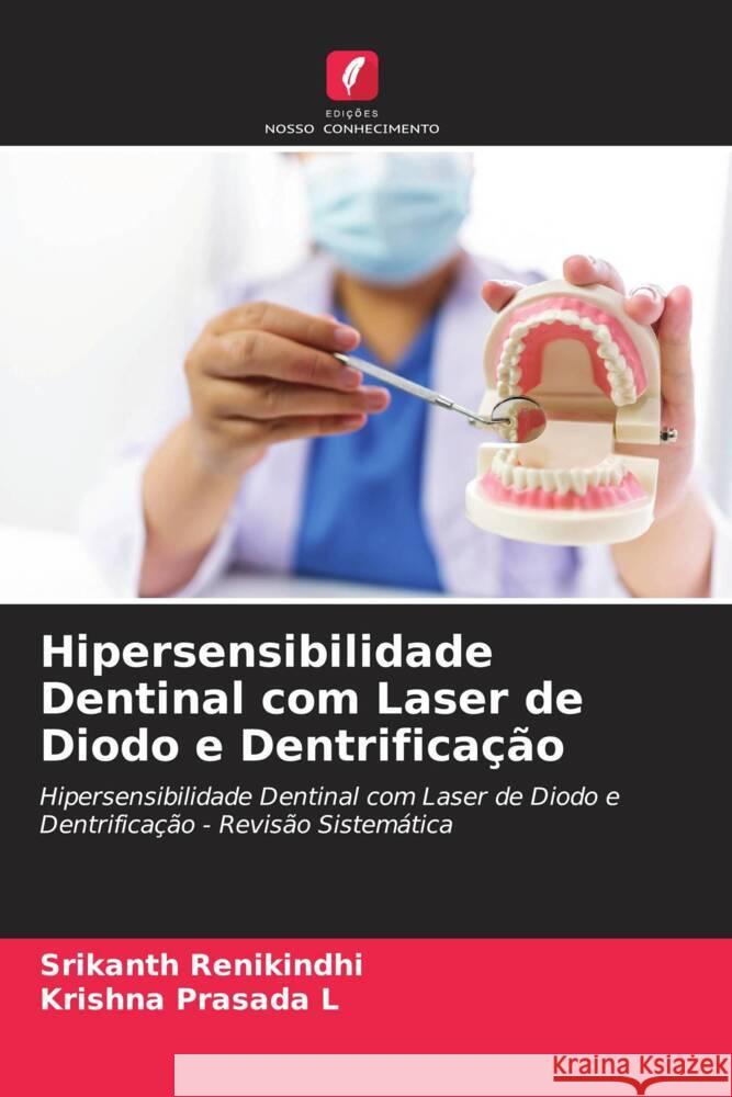 Hipersensibilidade Dentinal com Laser de Diodo e Dentrificação RENIKINDHI, SRIKANTH, L, Krishna Prasada 9786205424087