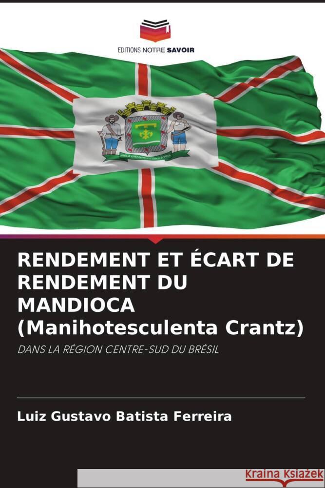 RENDEMENT ET ÉCART DE RENDEMENT DU MANDIOCA (Manihotesculenta Crantz) Batista Ferreira, Luiz Gustavo 9786205424407 Editions Notre Savoir