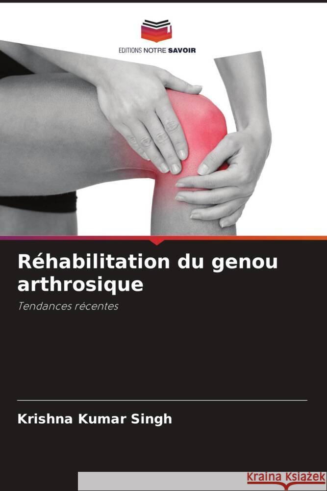 Réhabilitation du genou arthrosique Singh, Krishna Kumar 9786205424469