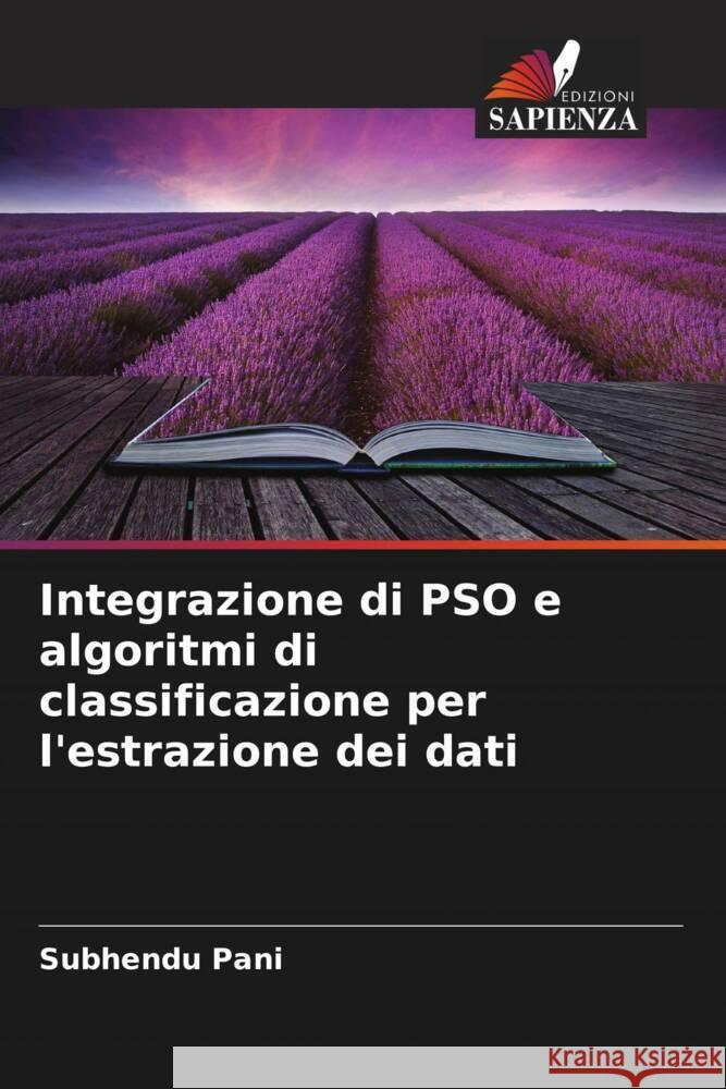 Integrazione di PSO e algoritmi di classificazione per l'estrazione dei dati Pani, Subhendu 9786205424605