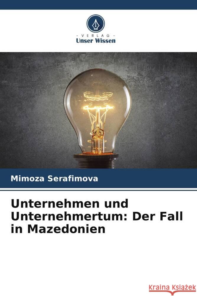 Unternehmen und Unternehmertum: Der Fall in Mazedonien Mimoza Serafimova Mirjana Stojcheska Gjorgjioska  9786205425299