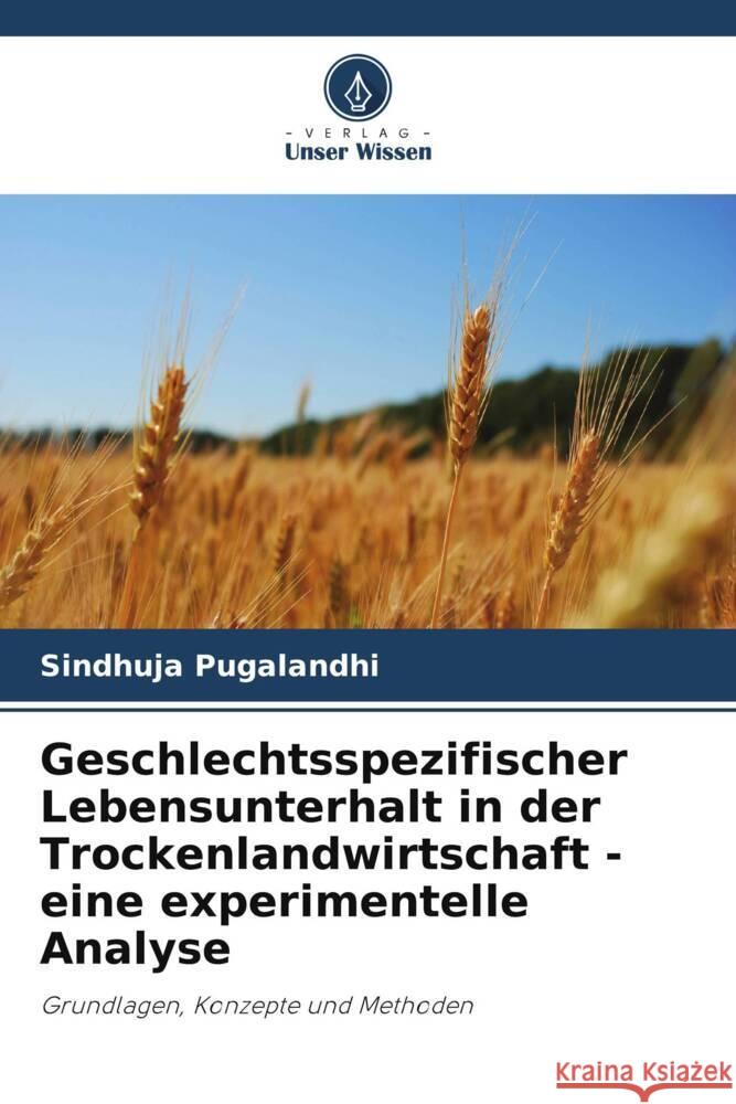 Geschlechtsspezifischer Lebensunterhalt in der Trockenlandwirtschaft - eine experimentelle Analyse Pugalandhi, Sindhuja 9786205425596