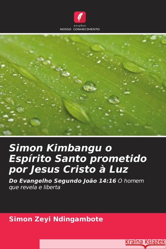 Simon Kimbangu o Espírito Santo prometido por Jesus Cristo à Luz ZEYI NDINGAMBOTE, Simon 9786205426005 Edições Nosso Conhecimento