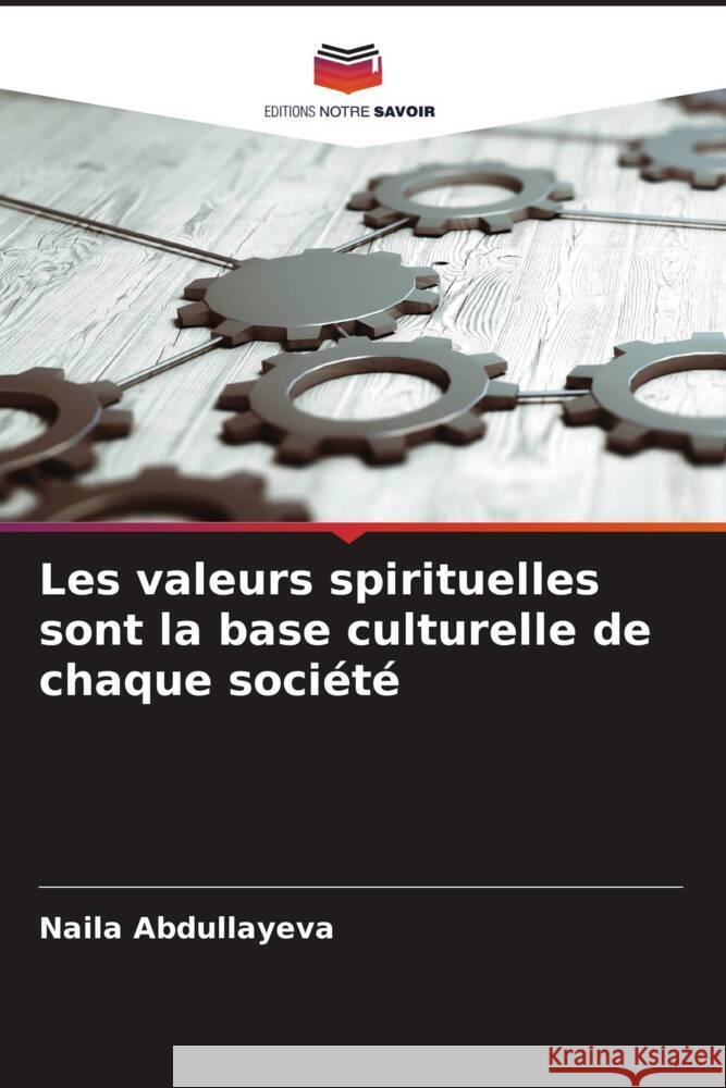 Les valeurs spirituelles sont la base culturelle de chaque société Abdullayeva, Naila 9786205426081 Editions Notre Savoir