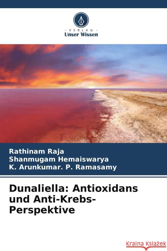 Dunaliella: Antioxidans und Anti-Krebs-Perspektive Raja, Rathinam, Hemaiswarya, Shanmugam, P. Ramasamy, K. Arunkumar. 9786205426326