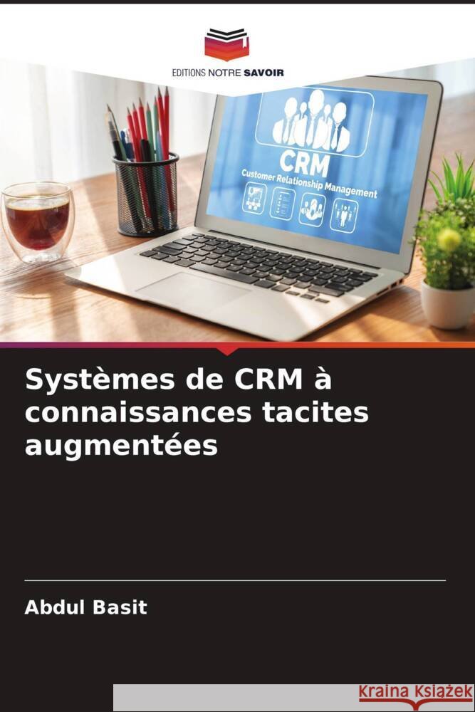 Systèmes de CRM à connaissances tacites augmentées Basit, Abdul 9786205426500 Editions Notre Savoir
