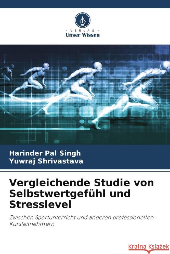 Vergleichende Studie von Selbstwertgefühl und Stresslevel SINGH, HARINDER PAL, Shrivastava, Yuwraj 9786205427200 Verlag Unser Wissen