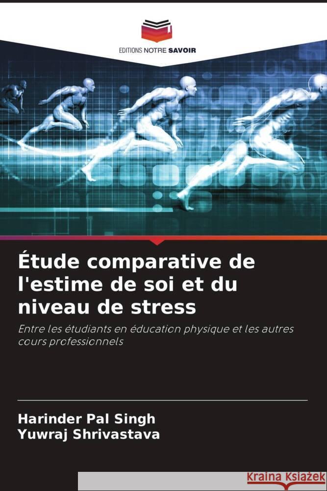 Étude comparative de l'estime de soi et du niveau de stress SINGH, HARINDER PAL, Shrivastava, Yuwraj 9786205427224 Editions Notre Savoir