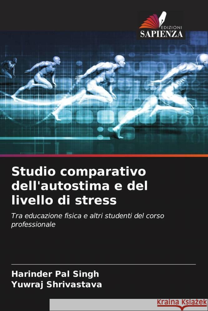 Studio comparativo dell'autostima e del livello di stress SINGH, HARINDER PAL, Shrivastava, Yuwraj 9786205427231 Edizioni Sapienza