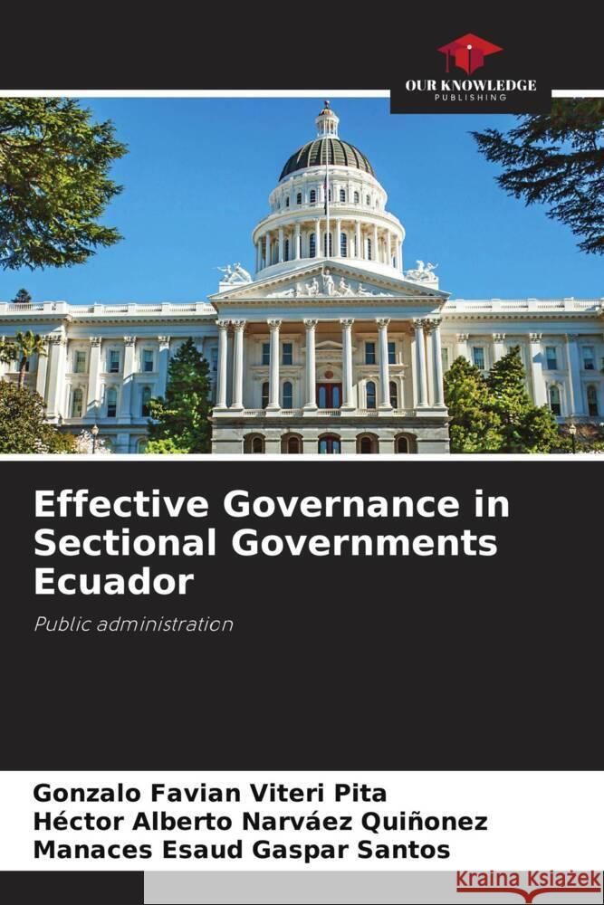 Effective Governance in Sectional Governments Ecuador Viteri Pita, Gonzalo Favian, Narvaez Quiñonez, Hector Alberto, Gaspar Santos, Manaces Esaud 9786205427354