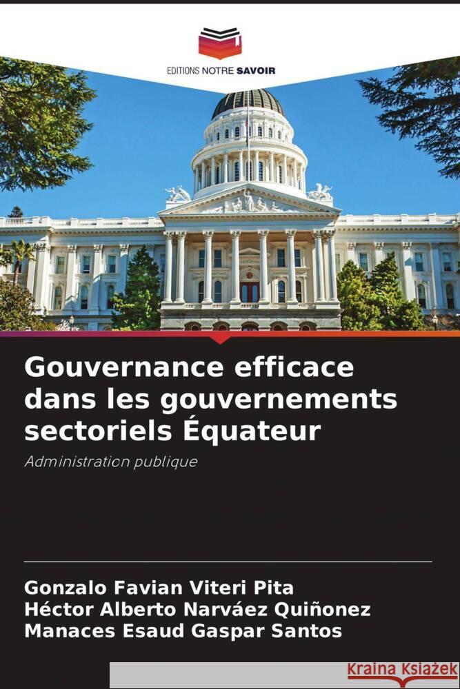 Gouvernance efficace dans les gouvernements sectoriels Équateur Viteri Pita, Gonzalo Favian, Narvaez Quiñonez, Hector Alberto, Gaspar Santos, Manaces Esaud 9786205427361