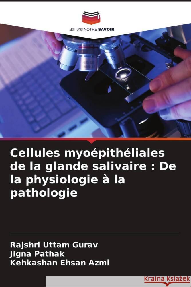 Cellules myoépithéliales de la glande salivaire : De la physiologie à la pathologie Gurav, Rajshri Uttam, Pathak, Jigna, Azmi, Kehkashan Ehsan 9786205427453