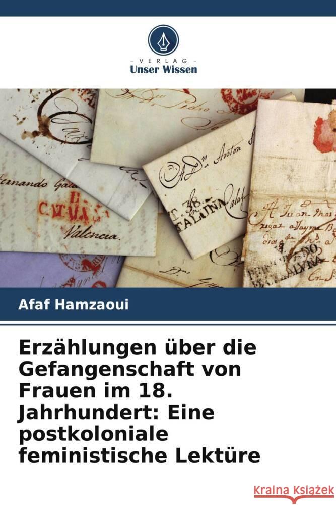 Erz?hlungen ?ber die Gefangenschaft von Frauen im 18. Jahrhundert: Eine postkoloniale feministische Lekt?re Afaf Hamzaoui 9786205427514