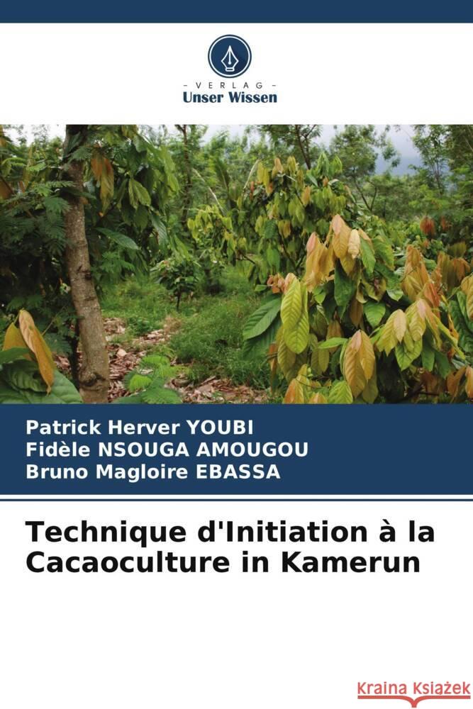 Technique d'Initiation à la Cacaoculture in Kamerun YOUBI, Patrick Herver, NSOUGA AMOUGOU, Fidèle, EBASSA, Bruno Magloire 9786205428054 Verlag Unser Wissen