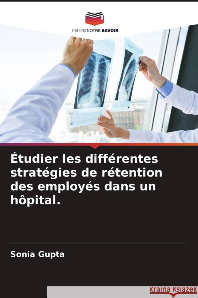 Étudier les différentes stratégies de rétention des employés dans un hôpital. Gupta, Sonia 9786205428238