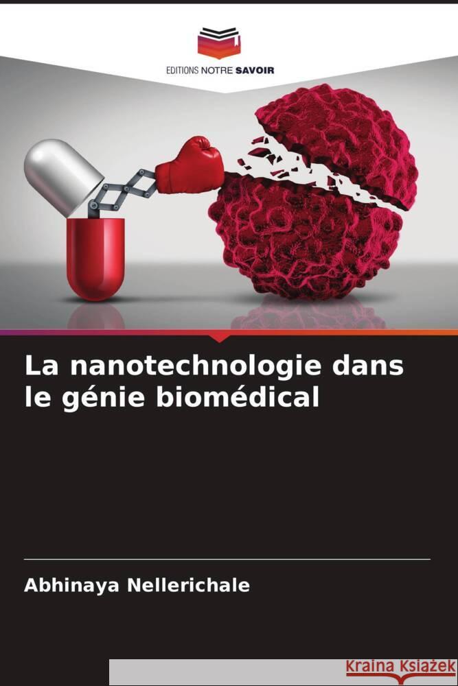 La nanotechnologie dans le génie biomédical Nellerichale, Abhinaya 9786205428290 Editions Notre Savoir