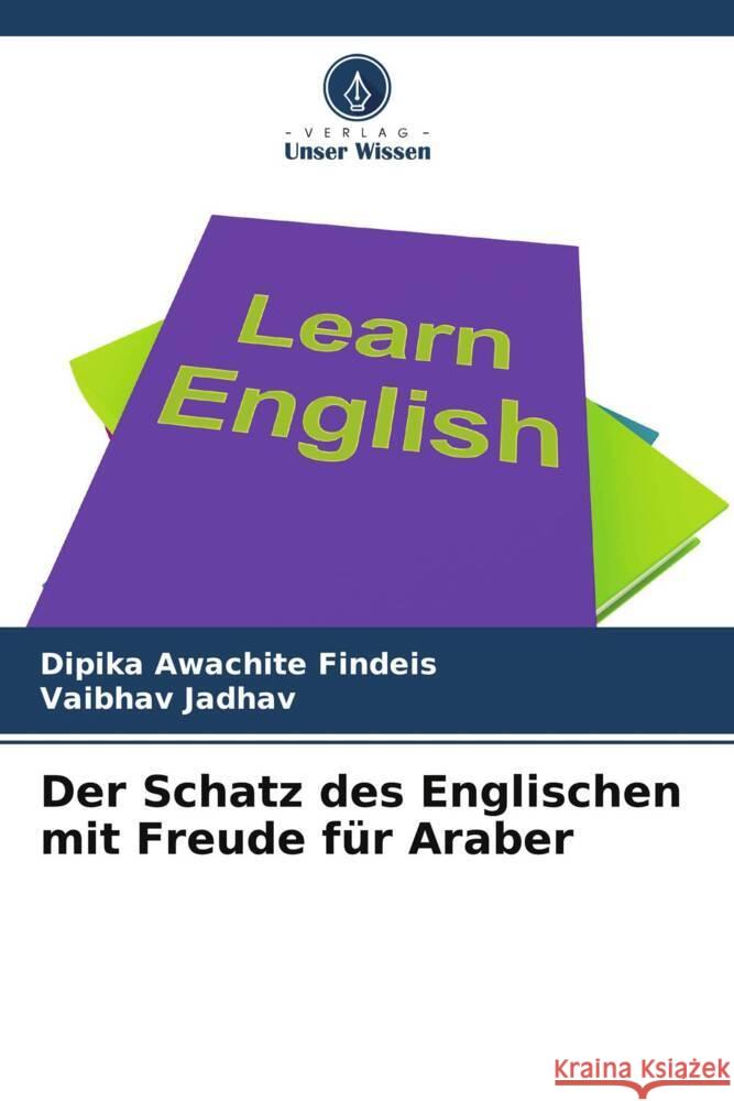 Der Schatz des Englischen mit Freude für Araber Awachite Findeis, Dipika, Jadhav, Vaibhav 9786205428375