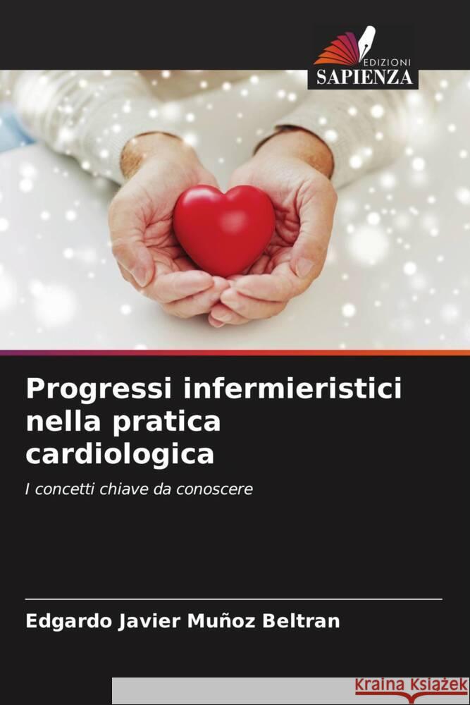 Progressi infermieristici nella pratica cardiologica Muñoz Beltran, Edgardo Javier 9786205428627