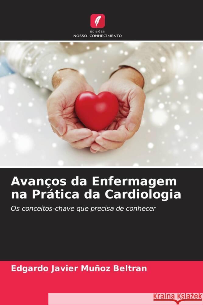 Avanços da Enfermagem na Prática da Cardiologia Muñoz Beltran, Edgardo Javier 9786205428634