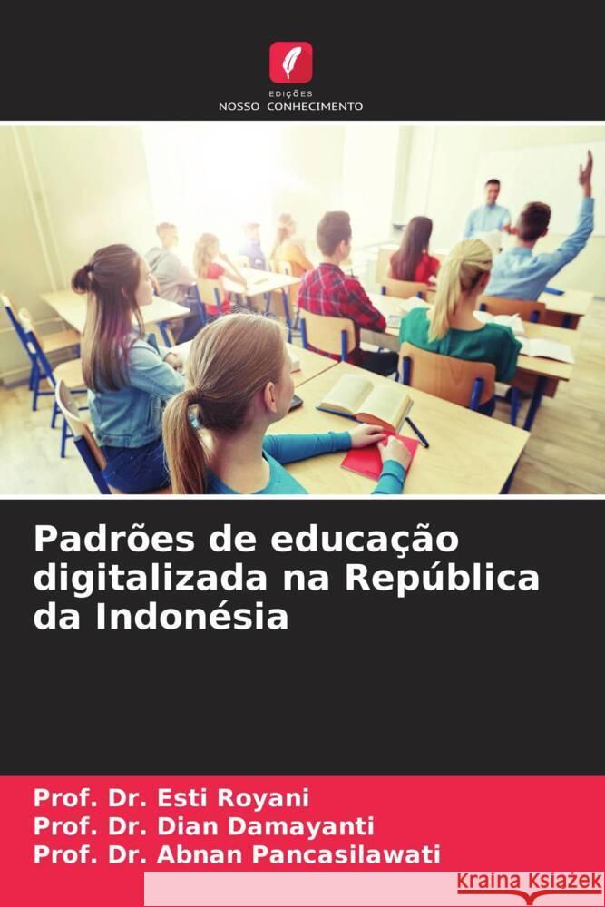 Padrões de educação digitalizada na República da Indonésia Royani, Esti, Damayanti, Dian, Pancasilawati, Prof. Dr. Abnan 9786205429068 Edições Nosso Conhecimento