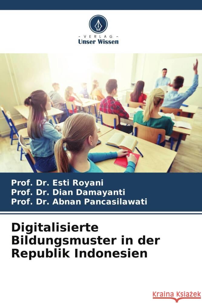 Digitalisierte Bildungsmuster in der Republik Indonesien Royani, Esti, Damayanti, Dian, Pancasilawati, Prof. Dr. Abnan 9786205429075 Verlag Unser Wissen