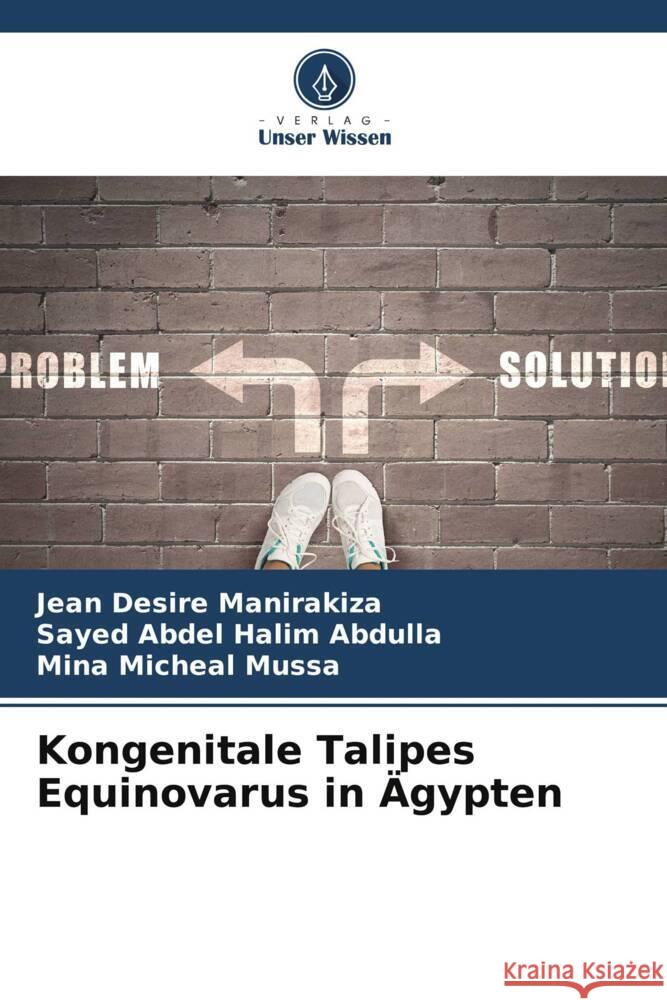 Kongenitale Talipes Equinovarus in Ägypten Manirakiza, Jean Desire, Abdulla, Sayed Abdel Halim, Mussa, Mina Micheal 9786205429129 Verlag Unser Wissen
