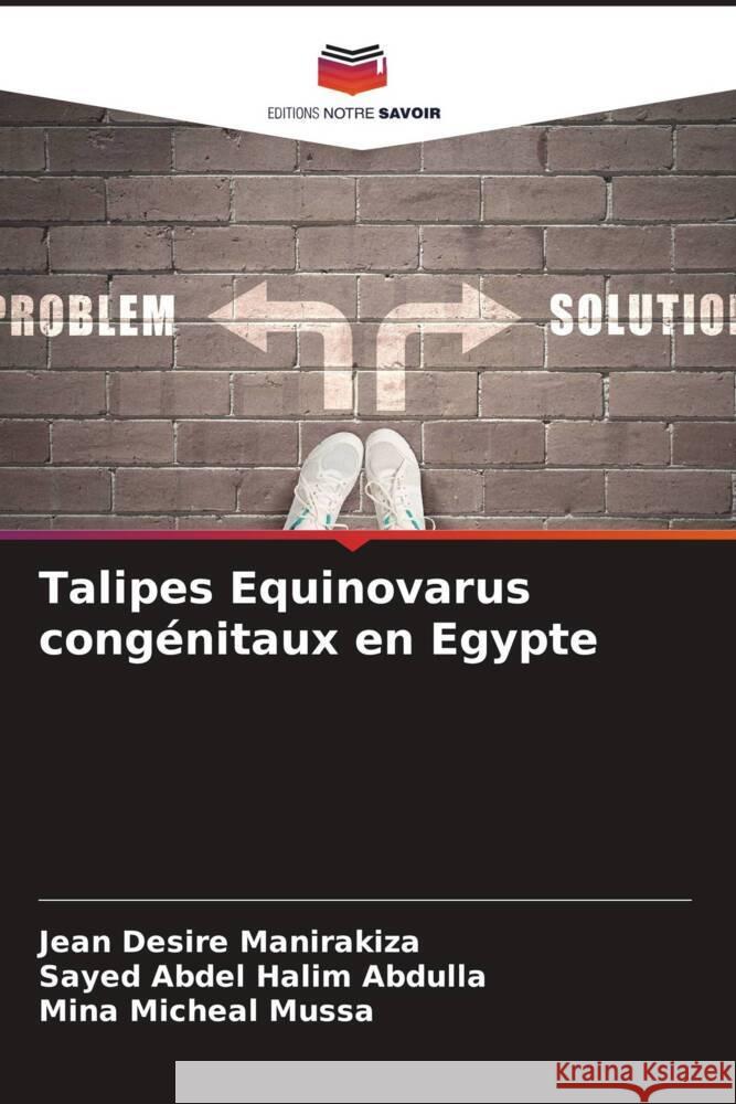 Talipes Equinovarus congénitaux en Egypte Manirakiza, Jean Desire, Abdulla, Sayed Abdel Halim, Mussa, Mina Micheal 9786205429143 Editions Notre Savoir