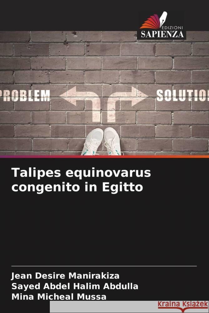 Talipes equinovarus congenito in Egitto Manirakiza, Jean Desire, Abdulla, Sayed Abdel Halim, Mussa, Mina Micheal 9786205429167 Edizioni Sapienza