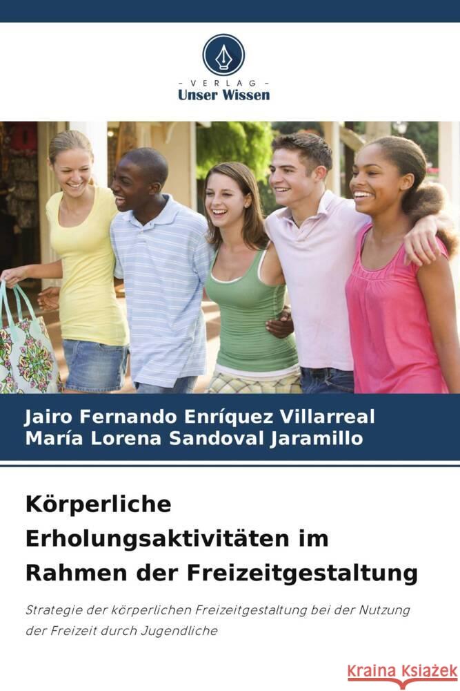 Körperliche Erholungsaktivitäten im Rahmen der Freizeitgestaltung Enríquez Villarreal, JAIRO FERNANDO, Sandoval Jaramillo, María Lorena 9786205429303