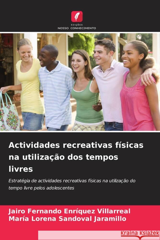 Actividades recreativas físicas na utilização dos tempos livres Enríquez Villarreal, JAIRO FERNANDO, Sandoval Jaramillo, María Lorena 9786205429341