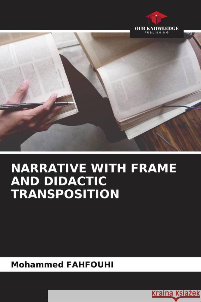 NARRATIVE WITH FRAME AND DIDACTIC TRANSPOSITION FAHFOUHI, Mohammed 9786205429495 Our Knowledge Publishing