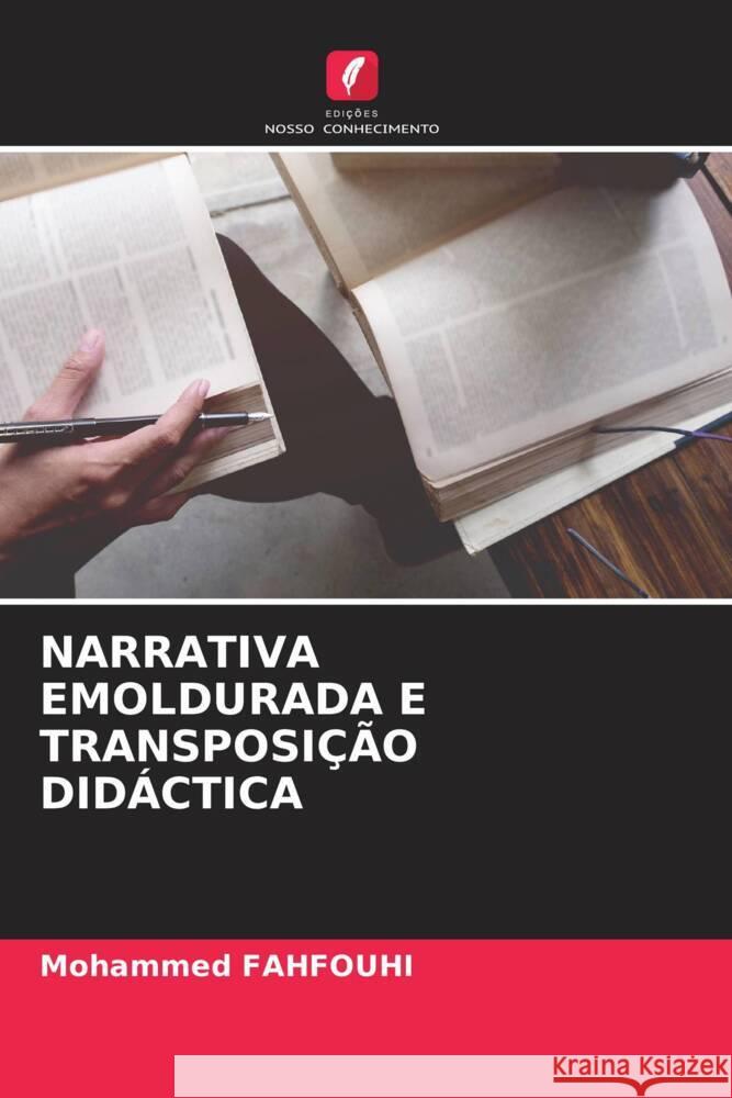 NARRATIVA EMOLDURADA E TRANSPOSIÇÃO DIDÁCTICA FAHFOUHI, Mohammed 9786205429532 Edições Nosso Conhecimento