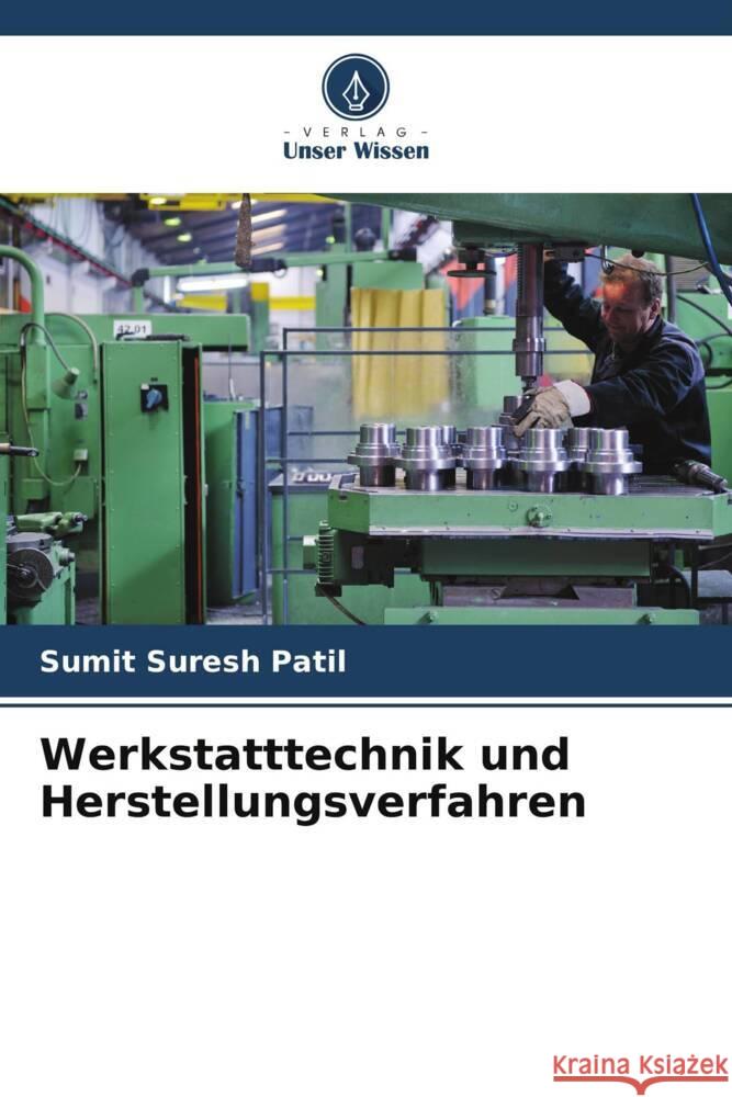 Werkstatttechnik und Herstellungsverfahren Sumit Suresh Patil 9786205429556