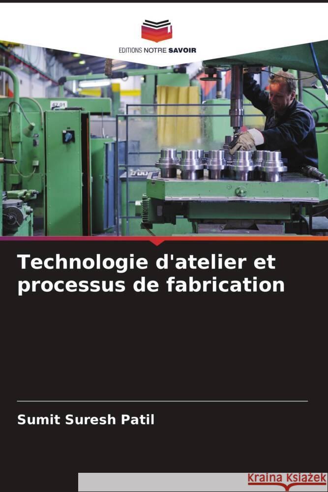 Technologie d'atelier et processus de fabrication Sumit Suresh Patil 9786205429570