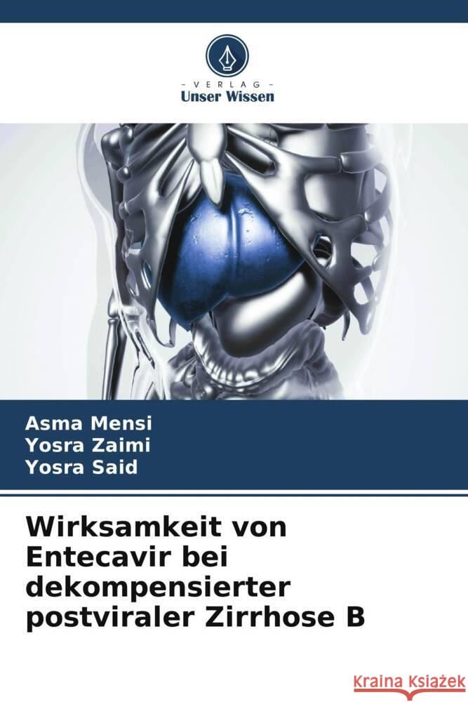 Wirksamkeit von Entecavir bei dekompensierter postviraler Zirrhose B Mensi, Asma, Zaimi, Yosra, Said, Yosra 9786205429792 Verlag Unser Wissen