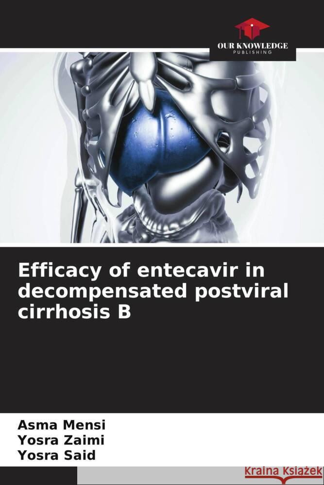 Efficacy of entecavir in decompensated postviral cirrhosis B Mensi, Asma, Zaimi, Yosra, Said, Yosra 9786205429860