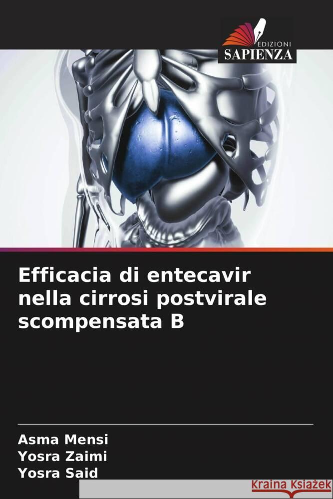 Efficacia di entecavir nella cirrosi postvirale scompensata B Mensi, Asma, Zaimi, Yosra, Said, Yosra 9786205429884 Edizioni Sapienza