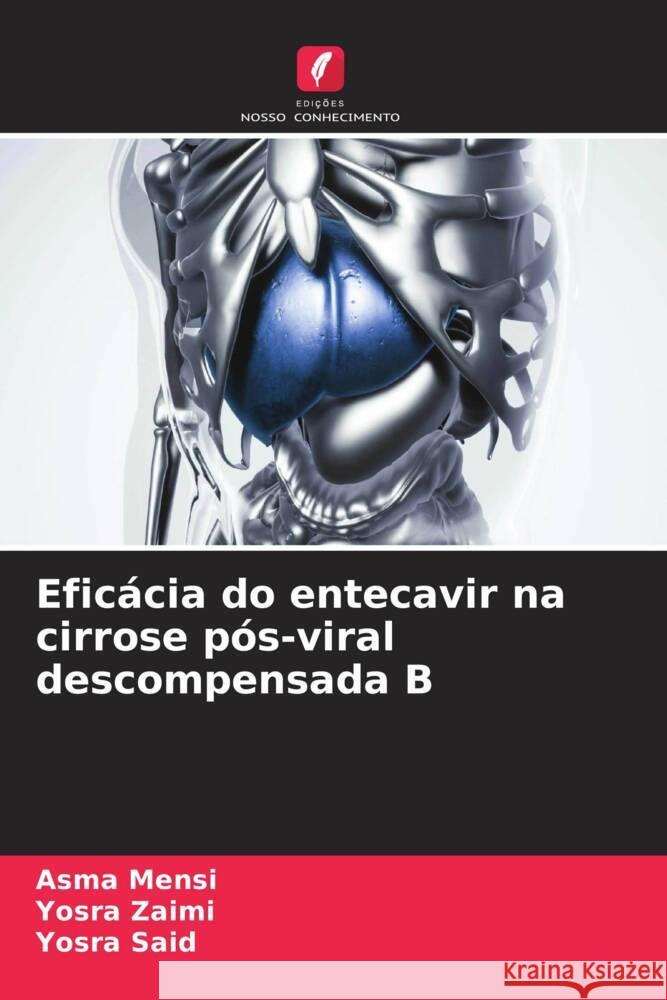 Eficácia do entecavir na cirrose pós-viral descompensada B Mensi, Asma, Zaimi, Yosra, Said, Yosra 9786205429891 Edições Nosso Conhecimento