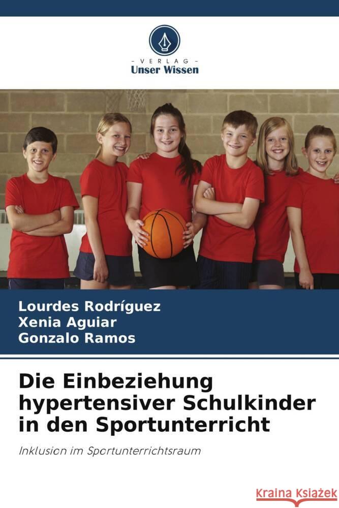 Die Einbeziehung hypertensiver Schulkinder in den Sportunterricht Rodriguez, Lourdes, Aguiar, Xenia, Ramos, Gonzalo 9786205430033