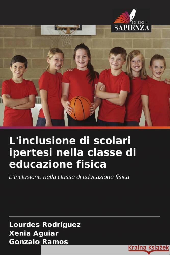 L'inclusione di scolari ipertesi nella classe di educazione fisica Rodriguez, Lourdes, Aguiar, Xenia, Ramos, Gonzalo 9786205430064