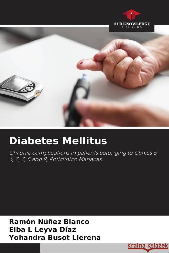 Diabetes Mellitus Núñez Blanco, Ramón, Leyva Díaz, Elba L, Busot Llerena, Yohandra 9786205430101